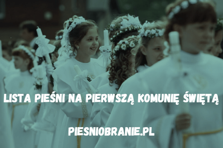 Pieśni na Pierwszą Komunię Świętą 2026 - Lista, Tekst, Odsłuch