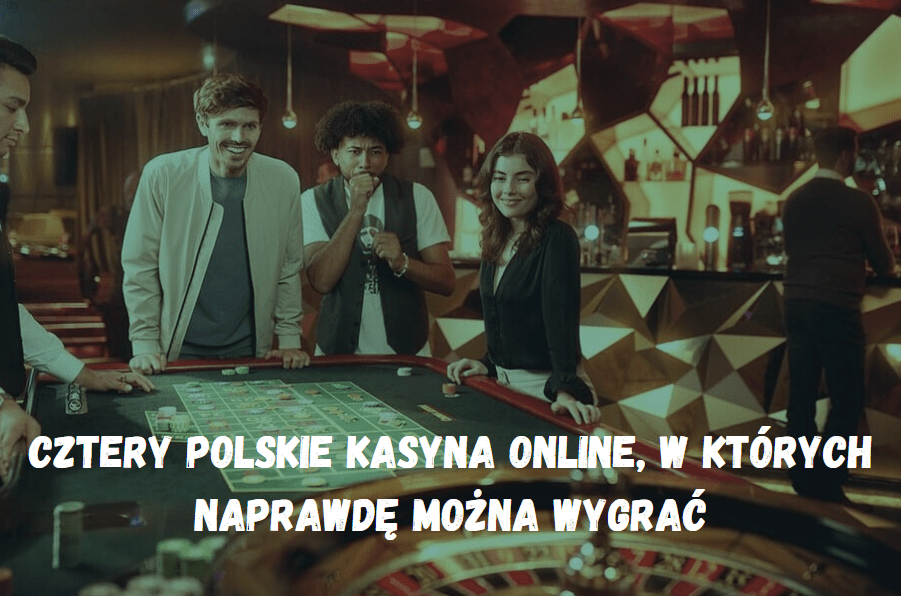 Cztery polskie kasyna online, w których naprawdę można wygrać