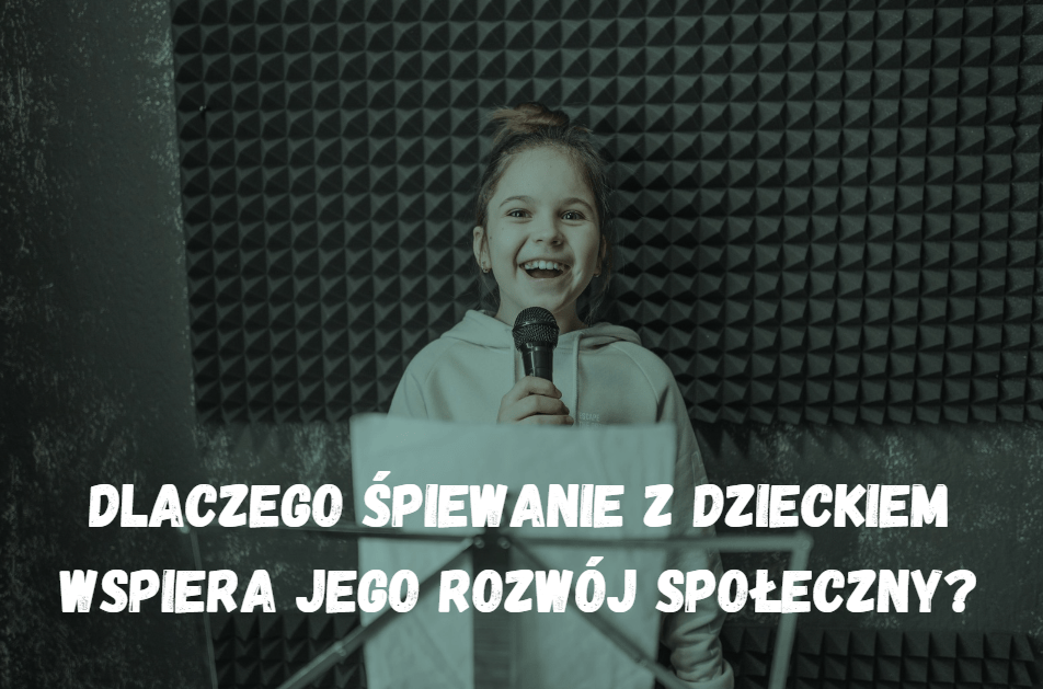 Dlaczego śpiewanie z dzieckiem wspiera jego rozwój społeczny?