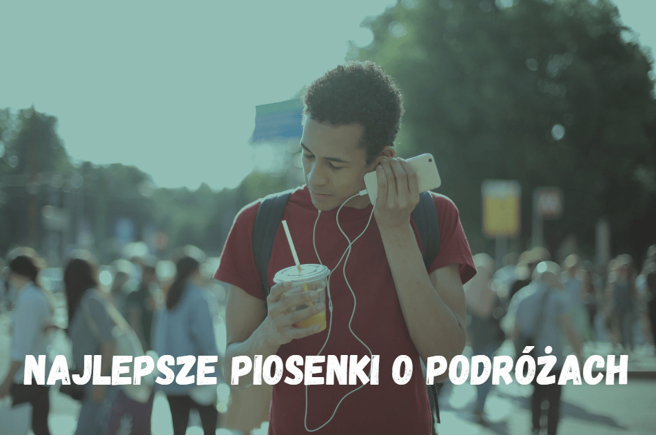 Najlepsze piosenki o podróżach, które zainspirują Cię do zwiedzania świata