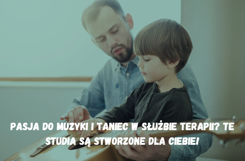 Pasja do muzyki i taniec w służbie terapii? Te studia są stworzone dla Ciebie!