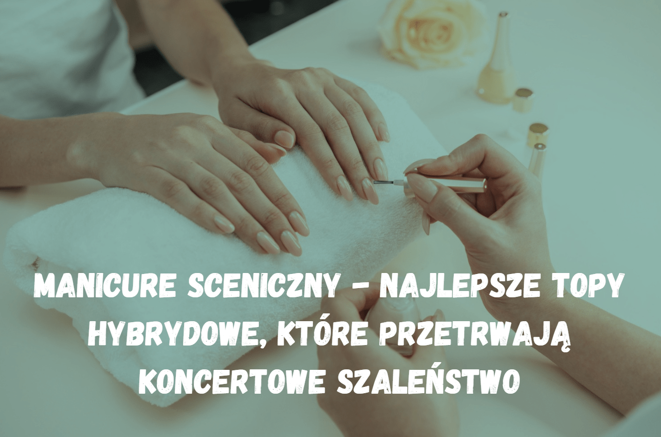 Manicure sceniczny – najlepsze topy hybrydowe, które przetrwają koncertowe szaleństwo