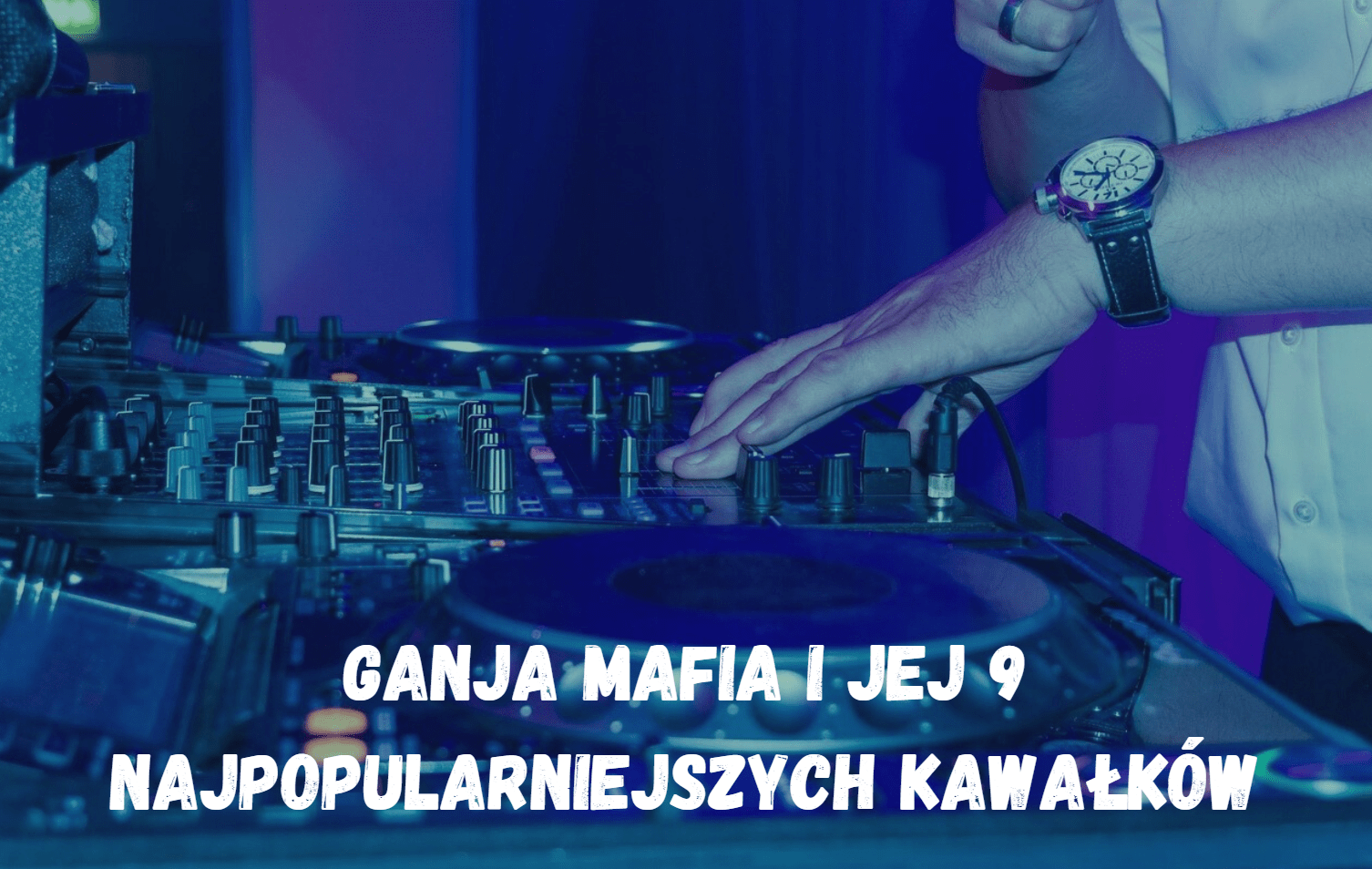 Ganja Mafia i jej 9 najpopularniejszych kawałków