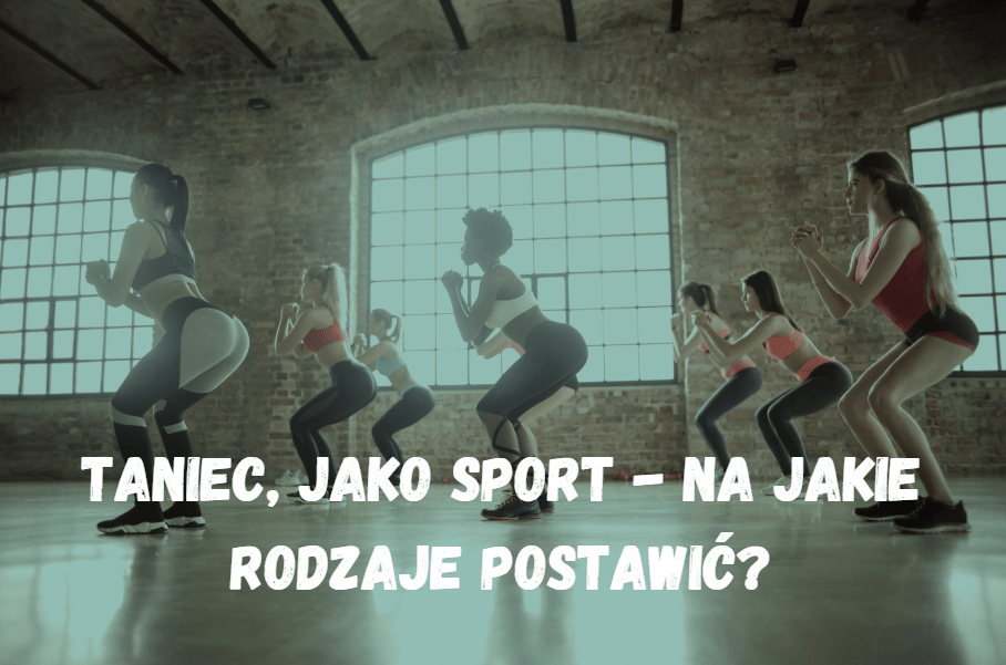Taniec, jako sport – Na jakie rodzaje postawić?